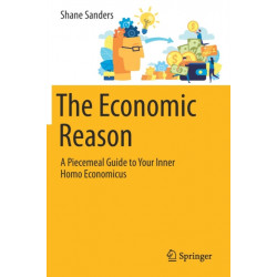 The Economic Reason: A Piecemeal Guide to Your Inner Homo Economicus