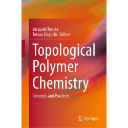 Topological Polymer Chemistry: Concepts and Practices