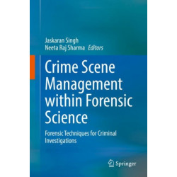 Crime Scene Management within Forensic Science: Forensic Techniques for Criminal Investigations