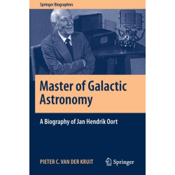 Master of Galactic Astronomy: A Biography of Jan Hendrik Oort