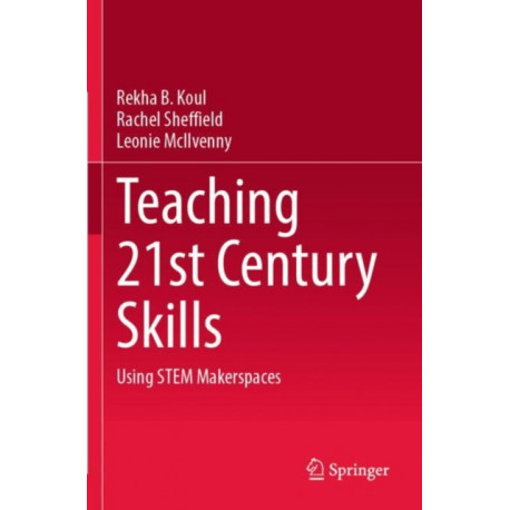 Teaching 21st Century Skills: Using STEM Makerspaces