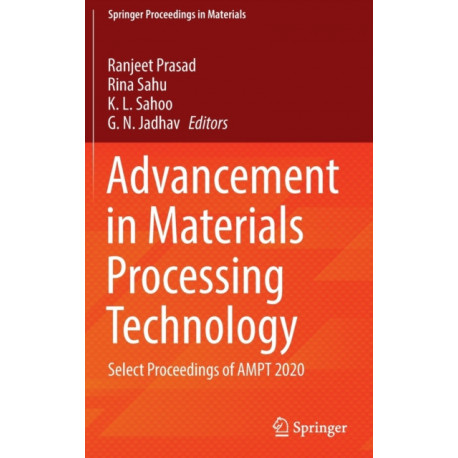 Advancement in Materials Processing Technology: Select Proceedings of AMPT 2020