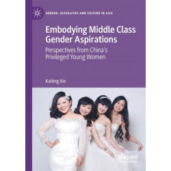 Embodying Middle Class Gender Aspirations: Perspectives from China’s Privileged Young Women