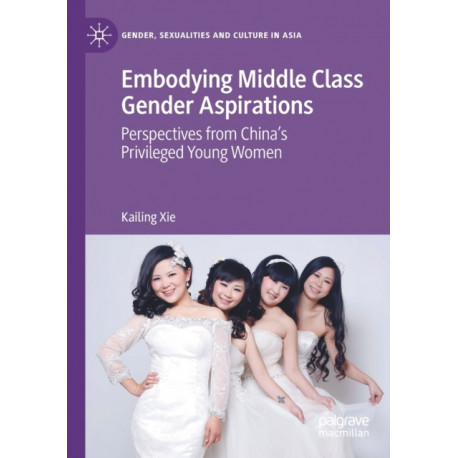 Embodying Middle Class Gender Aspirations: Perspectives from China’s Privileged Young Women