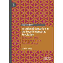 Vocational Education in the Fourth Industrial Revolution: Education and Employment in a Post-Work Age