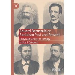 Eduard Bernstein on Socialism Past and Present: Essays and Lectures on Ideology
