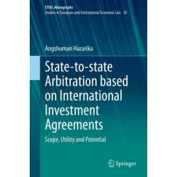 State-to-state Arbitration based on International Investment Agreements: Scope, Utility and Potential