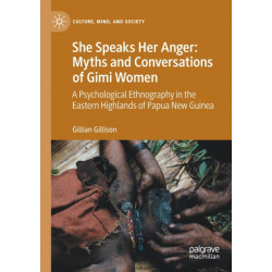 She Speaks Her Anger: Myths and Conversations of Gimi Women: A Psychological Ethnography in the Eastern Highlands of Papua New Guinea