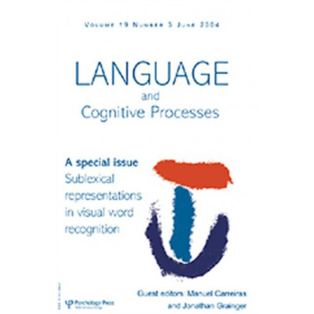 Sublexical Representations in Visual Word Recognition: A Special Issue of Language And Cognitive Processes