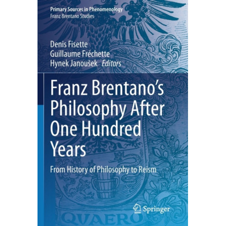 Franz Brentano’s Philosophy After One Hundred Years: From History of Philosophy to Reism
