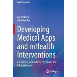 Developing Medical Apps and mHealth Interventions: A Guide for Researchers, Physicians and Informaticians