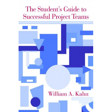The Student's Guide to Successful Project Teams
