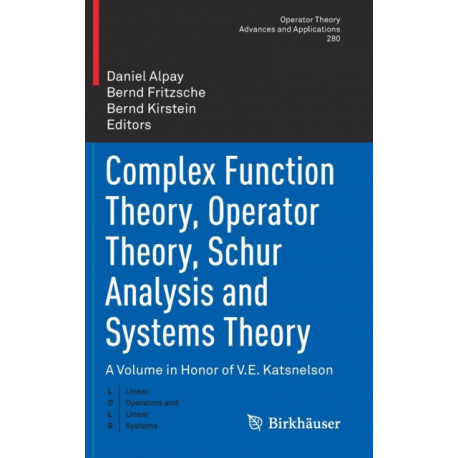 Complex Function Theory, Operator Theory, Schur Analysis and Systems Theory: A Volume in Honor of V.E. Katsnelson