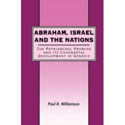 Abraham, Israel and the Nations: The Patriarchal Promise and its Covenantal Development in Genesis