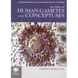 An Atlas of Human Gametes and Conceptuses: An Illustrated Reference for Assisted Reproductive Technology