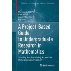 A Project-Based Guide to Undergraduate Research in Mathematics: Starting and Sustaining Accessible Undergraduate Research