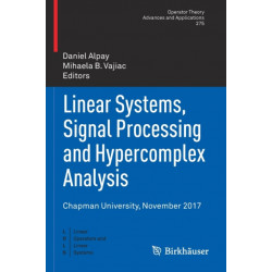 Linear Systems, Signal Processing and Hypercomplex Analysis: Chapman University, November 2017