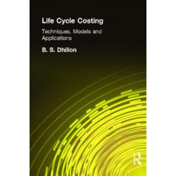 Life Cycle Costing: Techniques, Models and Applications