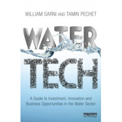 Water Tech: A Guide to Investment, Innovation and Business Opportunities in the Water Sector