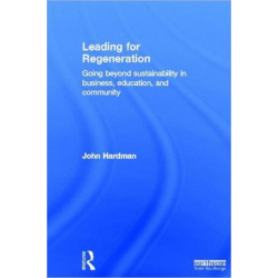 Leading For Regeneration: Going Beyond Sustainability in Business Education, and Community