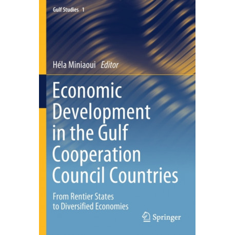Economic Development in the Gulf Cooperation Council Countries: From Rentier States to Diversified Economies