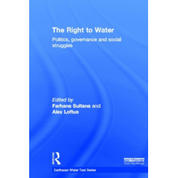 The Right to Water: Politics, Governance and Social Struggles