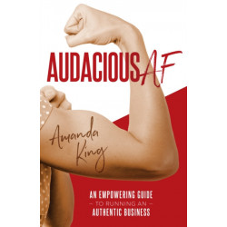 Audacious AF: An Empowering Guide to Running an Authentic Business