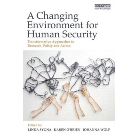 A Changing Environment for Human Security: Transformative Approaches to Research, Policy and Action