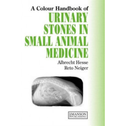Urinary Stones in Small Animal Medicine: A Colour Handbook
