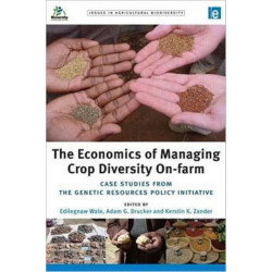 The Economics of Managing Crop Diversity On-farm: Case studies from the Genetic Resources Policy Initiative