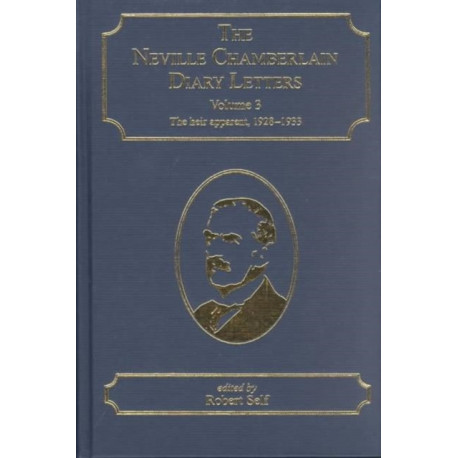 The Neville Chamberlain Diary Letters: Volume 3: The Heir Apparent, 1928-33