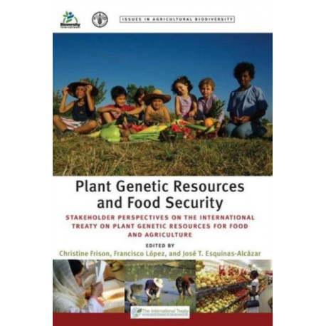 Plant Genetic Resources and Food Security: Stakeholder Perspectives on the International Treaty on Plant Genetic Resources for Food and Agriculture