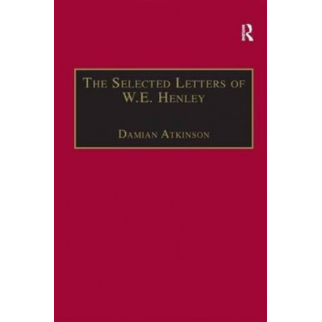 The Selected Letters of W.E. Henley