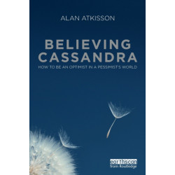Believing Cassandra: How to be an Optimist in a Pessimist's World