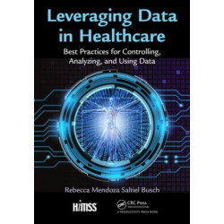 Leveraging Data in Healthcare: Best Practices for Controlling, Analyzing, and Using Data