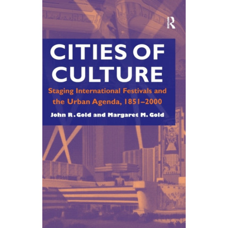 Cities of Culture: Staging International Festivals and the Urban Agenda, 1851–2000
