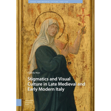 Stigmatics and Visual Culture in Late Medieval and Early Modern Italy