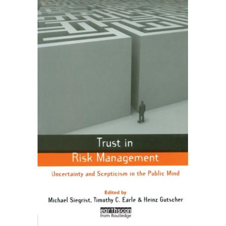 Trust in Risk Management: Uncertainty and Scepticism in the Public Mind