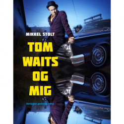 Tom Waits og mig: En personlig rejse gennem Tom Waits’ plader og sange