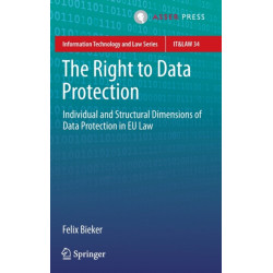 The Right to Data Protection: Individual and Structural Dimensions of Data Protection in EU Law