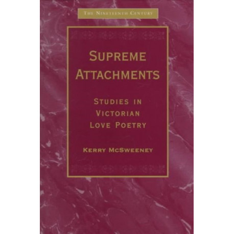 Supreme Attachments: Studies in Victorian Love Poetry