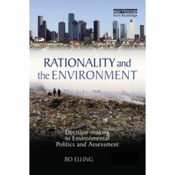 Rationality and the Environment: Decision-making in Environmental Politics and Assessment