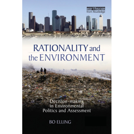 Rationality and the Environment: Decision-making in Environmental Politics and Assessment