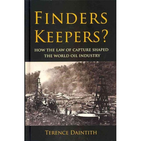 Finders Keepers?: How the Law of Capture Shaped the World Oil Industry