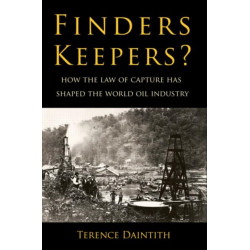 Finders Keepers?: How the Law of Capture Shaped the World Oil Industry