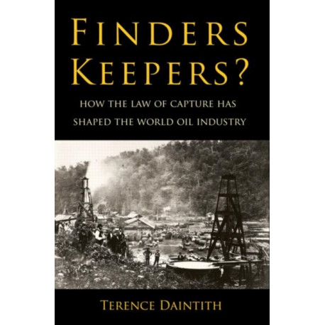 Finders Keepers?: How the Law of Capture Shaped the World Oil Industry