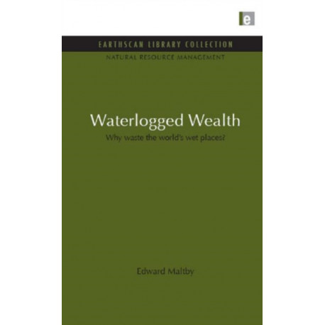 Waterlogged Wealth: Why waste the world's wet places?