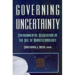 Governing Uncertainty: Environmental Regulation in the Age of Nanotechnology