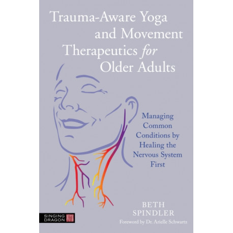 Trauma-Aware Yoga and Movement Therapeutics for Older Adults: Managing Common Conditions by Healing the Nervous System First