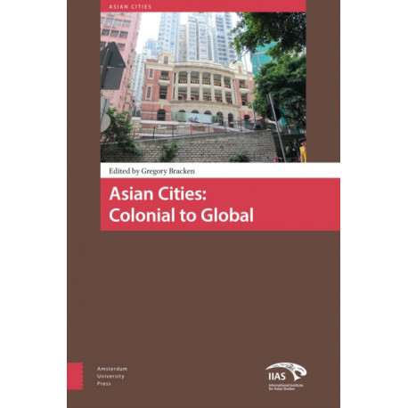 Asian Cities: Colonial to Global